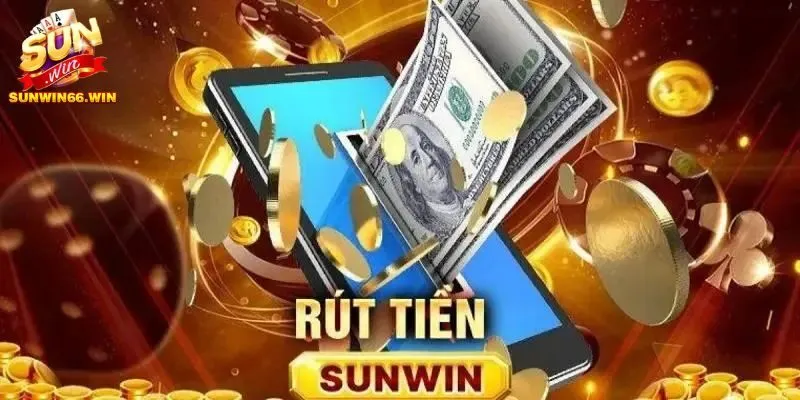Hướng dẫn rút tiền Sunwin siêu tốc, cực đã